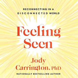 Feeling Seen Reconnecting in a Disconnected World [Audiobook]