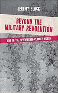 Beyond the Military Revolution War in the Seventeenth Century World