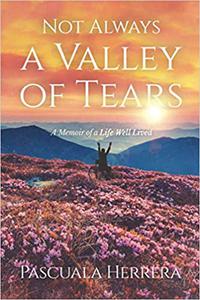 Not Always a Valley of Tears A Memoir of a Life Well Lived