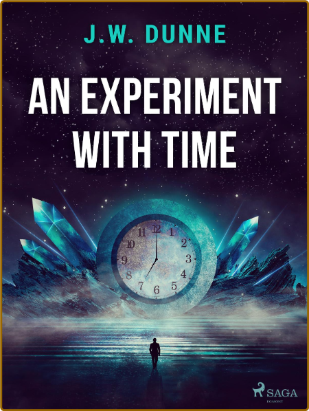 An Experiment With Time by J  W  Dunne
