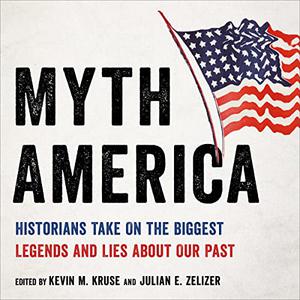 Myth America Historians Take On the Biggest Legends and Lies About Our Past [Audiobook]