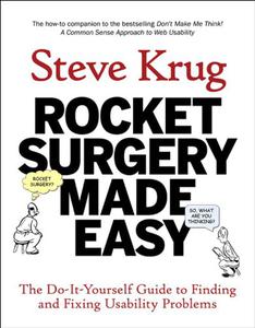 Rocket Surgery Made Easy The Do-It-Yourself Guide to Finding and Fixing Usability Problems
