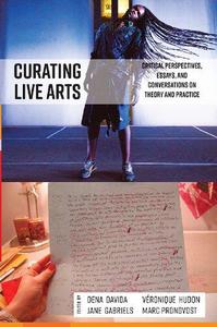 Curating Live Arts Critical Perspectives, Essays, and Conversations on Theory and Practice