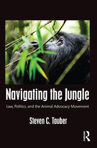 Navigating the Jungle Law, Politics, and the Animal Advocacy Movement