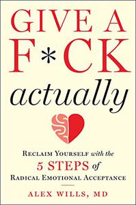Give a Fck, Actually Reclaim Yourself with the 5 Steps of Radical Emotional Acceptance