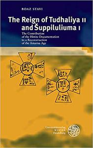 The Reign of Tudhaliya II and Suppiluliuma I The Contribution of the Hittite Documentation to a Reconstruction of the A