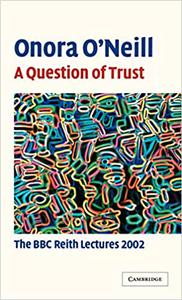 A Question of Trust The BBC Reith Lectures 2002
