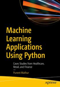 Machine Learning Applications Using Python Cases Studies from Healthcare, Retail, and Finance