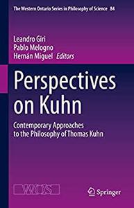 Perspectives on Kuhn Contemporary Approaches to the Philosophy of Thomas Kuhn
