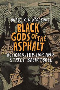 Black Gods of the Asphalt Religion, Hip-Hop, and Street Basketball