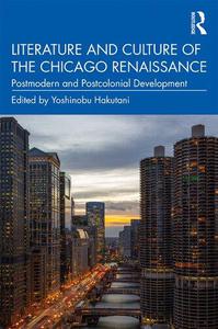 Literature and Culture of the Chicago Renaissance Postmodern and Postcolonial Development