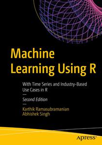Machine Learning Using R With Time Series and Industry-Based Use Cases in R
