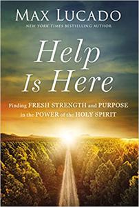 Help Is Here Finding Fresh Strength and Purpose in the Power of the Holy Spirit