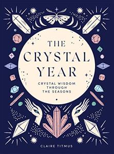 The Crystal Year Crystal Wisdom Through the Seasons