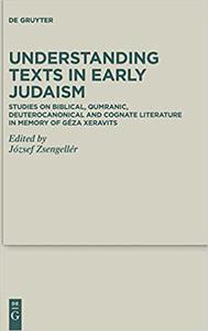 Understanding Texts in Early Judaism Studies on Biblical, Qumranic, Deuterocanonical and Cognate Literature in Memory o