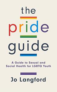 The Pride Guide A Guide to Sexual and Social Health for LGBTQ Youth