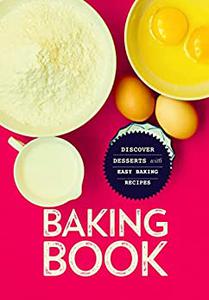 Baking Book Discover Delicious Desserts with Easy Baking Recipes
