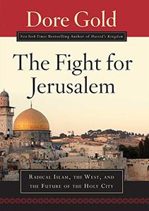 The Fight for Jerusalem Radical Islam, the West, and the Future of the Holy City