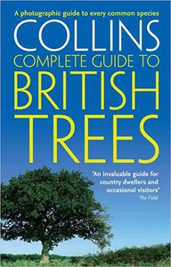 Collins Complete Guide to British Trees A Photographic Guide to Every Common Species 