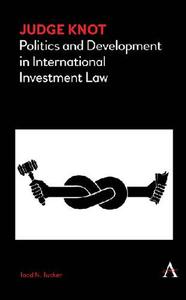 Judge Knot Politics and Development in International Investment Law