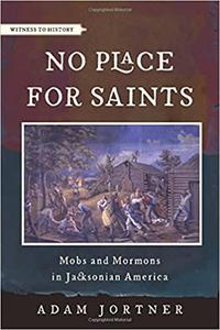No Place for Saints Mobs and Mormons in Jacksonian America