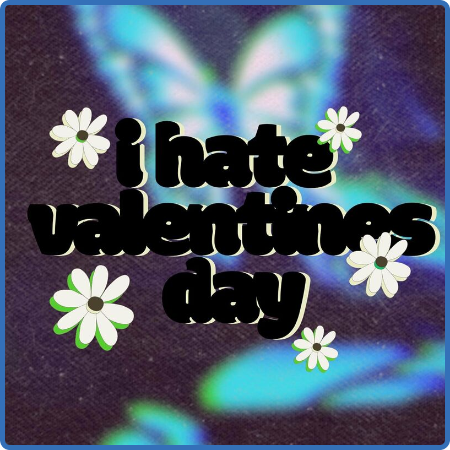 Various Artists - i hate valentines day (2023)