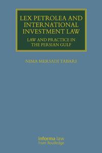 Lex Petrolea and International Investment Law Law and Practice in the Persian Gulf