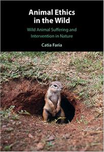 Animal Ethics in the Wild Wild Animal Suffering and Intervention in Nature