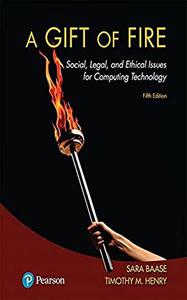 A Gift of Fire Social, Legal, and Ethical Issues for Computing Technology