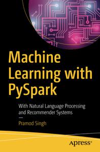 Machine Learning with PySpark With Natural Language Processing and Recommender Systems