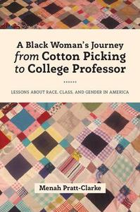 A Black Woman's Journey from Cotton Picking to College Professor Lessons about Race, Class, and Gender in America