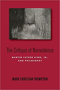 The Critique of Nonviolence Martin Luther King, Jr., and Philosophy