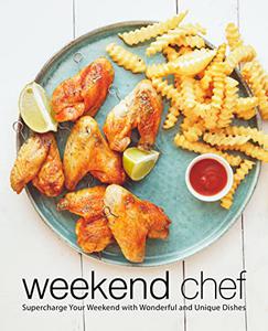 Weekend Chef Supercharge Your Weekend with Wonderful and Unique Dishes