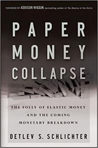 Paper Money Collapse The Folly of Elastic Money and the Coming Monetary Breakdown
