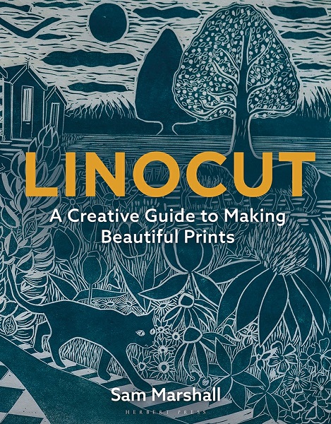 Sam Marshall - Linocut: A Creative Guide to Making Beautiful Prints (2023)