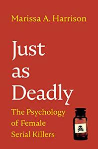 Just as Deadly The Psychology of Female Serial Killers
