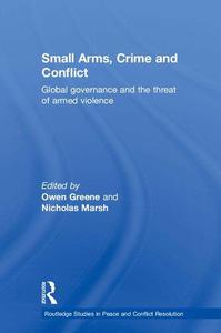 Small Arms, Crime and Conflict Global Governance and the Threat of Armed Violence