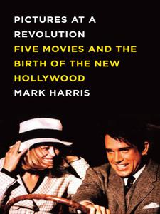 Pictures at a Revolution Five Movies and the Birth of the New Hollywood