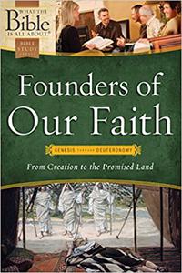 Founders of Our Faith Genesis through Deuteronomy From Creation to the Promised Land