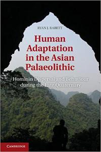 Human Adaptation in the Asian Palaeolithic Hominin Dispersal and Behaviour during the Late Quaternary