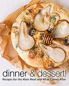 Dinner & Dessert Recipes for the Main Meal and What Comes After