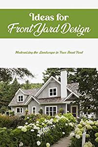 Ideas for Front Yard Design Modernizing the Landscape in Your Front Yard Refreshing Your Front Yard's Landscape