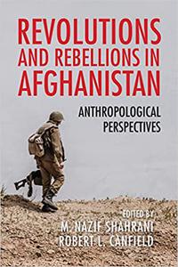 Revolutions and Rebellions in Afghanistan Anthropological Perspectives