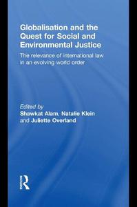 Globalisation and the Quest for Social and Environmental Justice The Relevance of International Law in an Evolving World Order