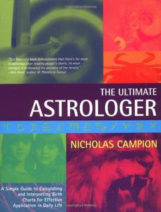 The Ultimate Astrologer A Simple Guide to Calculating and Interpreting Birth Charts for Effective Application in Daily Life