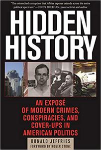 Hidden History An Exposé of Modern Crimes, Conspiracies, and Cover-Ups in American Politics