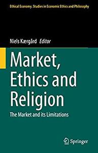 Market, Ethics and Religion The Market and Its Limitations