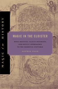 Magic in the Cloister Pious Motives, Illicit Interests, and Occult Approaches to the Medieval Universe (Magic in History)
