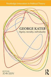 George Kateb Dignity, Morality, Individuality