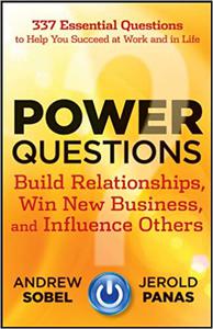 Power Questions Build Relationships, Win New Business, and Influence Others 1st edition by Sobel, Andrew, Panas, Jerold